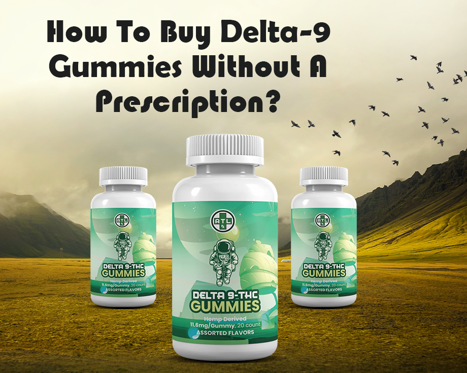 How To Buy Delta-9 Gummies Without A Prescription?