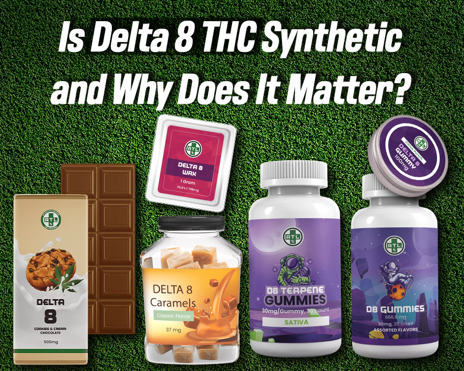 Is Delta 8 THC Synthetic, and Why Does it Matter? - ATLRx