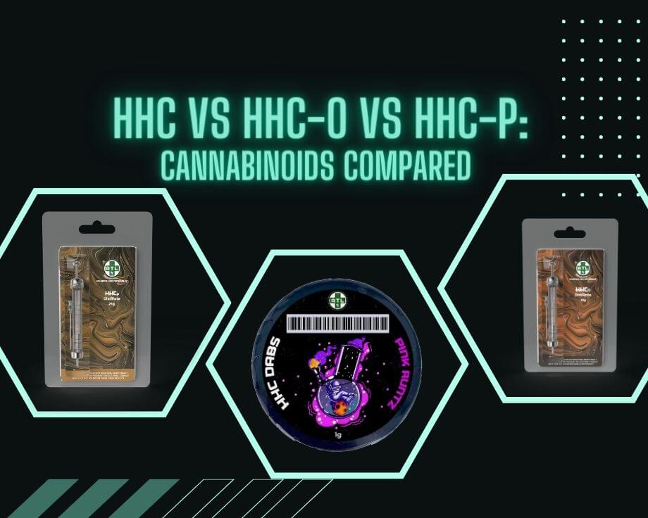 HHC vs. HHC-O vs. HHC-P: Cannabinoids Compared